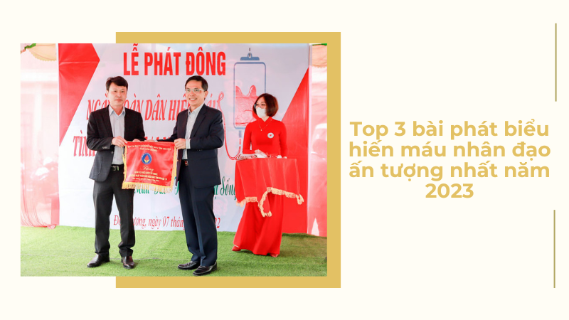 Top 3 bài phát biểu hiến máu nhân đạo cảm xúc, ý nghĩa nhất năm 2023